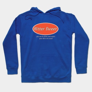 Bitter sweet expect your life Hoodie